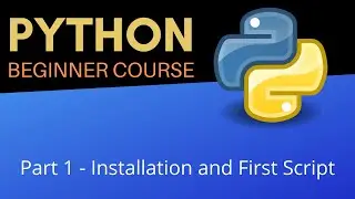 Installation and First Script - Beginners Python Tutorial (Pt 1)