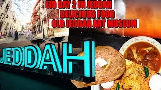 Eid in Jeddah. || delicious Pakistani Nashta and Arab traditional kapsa. Visiting Old Jeddah.