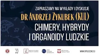 dr Andrzej Zykubek - Chimery, hybrydy i organoidy ludzkie, Spotkania z Filozofią i Kognitywistyką