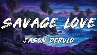 Jason Derulo - Savage Love  (Clean - Lyrics) ft. Jawsh 685