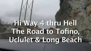 Tofino Highway 4 Thru Hell -The Road to Tofino, Ucluelet & Long Beach, Vanc Isl West Coast Paradise