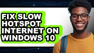 How to Fix Slow Hotspot Internet on Windows 10 - Easy Guide