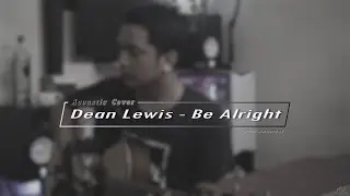 A.J Acoustic Cover - Be Alright (By Dean Lewis)