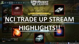 HUGE NCI Trade Up Stream Highlights!! (Rocket League)