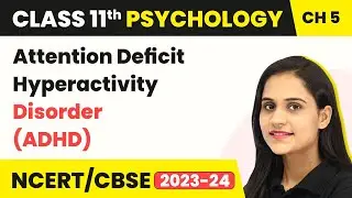 Attention Deficit Hyperactivity Disorder (ADHD) | Class11 Psychology Chapter 5