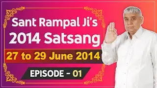 Sant Rampal Ji's 2014 Satsangs | 27 to 29 June 2014 HD | Episode - 01 | SATLOK ASHRAM