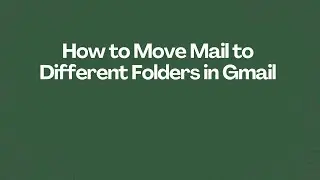 How to Move Mail to Different Folders in Gmail