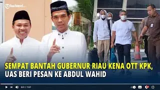 Sempat Bantah Gubernur Riau Kena OTT KPK, UAS Beri Pesan ke Abdul Wahid