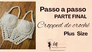 Cropped de croch&ecirc; gringo PLUS SIZE - PARTE FINAL - TUTORIAL F&Aacute;CIL 