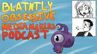 Aliens, Anime, and Amorphous Blobs Oh My - Blatantly Obsessive Media Makers Podcast Episode 1