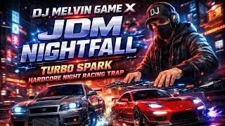 DJ MELVIN GAME X JDM Nightfall Turbo Spark Hardcore Night Racing Trap 2026