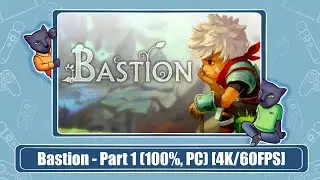 Bastion - Part 1 (100%, PC) [4K/60FPS]
