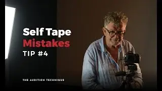 Actor Audition Tip #4 - Self Taping Top 10 Mistakes