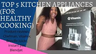 Top 5 kitchen appliances (for healthy cooking): Chefman, Vitamix, Breville, Instant Pot, Blendjet