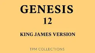 Genesis Chapter 12 &ndash; God Calls Abram (KJV Audio Bible)