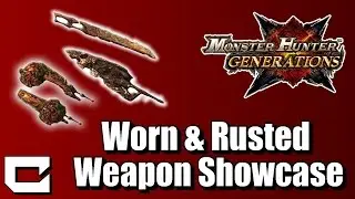All Worn & Rusted Weapons Fully Upgraded - Monster Hunter Generations