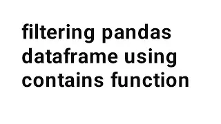 filtering pandas dataframe using contains function