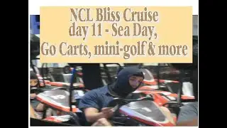 NCL Bliss Cruise Day 11, Go Carts, mini-golf & more