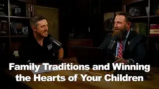 Family Traditions and Winning the Hearts of Your Children