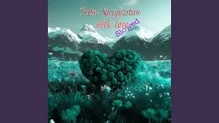 From Kyrgyzstan with Love (Slowed)