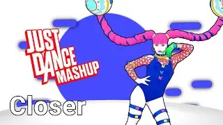 Just Dance Mashup - Closer by The Chainsmokers ft. Halsey