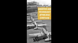 Logistics and Technology After 1945 (Unit 8/9)