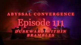 Duskward Within Brambles | Eclipse ACV | Episode 111