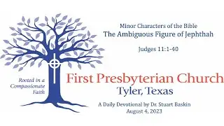 The Ambiguous Figure of Jephthah | FPC Tyler | Daily Devotional | August 4, 2023