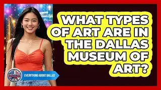 What Types Of Art Are In The Dallas Museum Of Art?