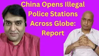 China Opens Illegal Police Stations Across Globe: Report