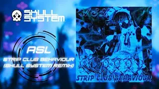 ASL - STRIP CLUB BEHAVIOUR (Skull System Remix)