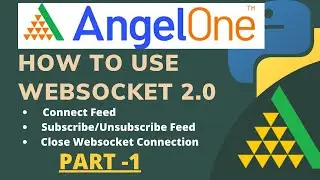 AngelOne Smart API Websocket 2.0 | Connect/Close Feed | Subscribe/Unsubscribe Feed | Part -1