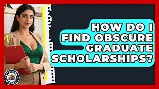 How Do I Find Obscure Graduate Scholarships? - Grad School Mindset