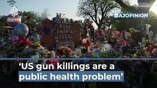 &lsquo;US gun killings are a public health problem&rsquo; | #AJOPINION