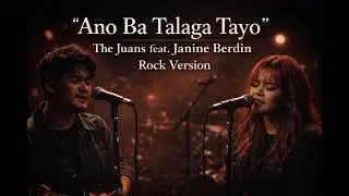Ano Ba Talaga Tayo &ndash; The Juans ft. Janine Berdin | Rock Duet
