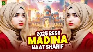 2025 Best Madina Naat Sharif - Very Heart Touching Naat - Madina Naat Sharif - Best Naat Sharif
