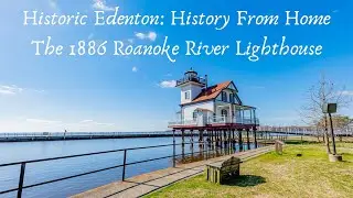 Historic Edenton: History from Home: Introduction to the 1886 Roanoke River Lighthouse
