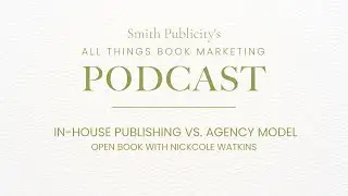 In-House Publishing VS. Agency Model: Open Book with Nickcole Watkins