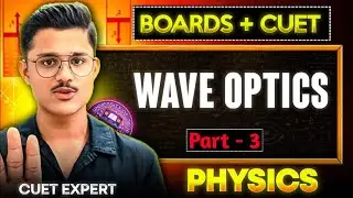 Boards + Cuet 2026 Physics | Wave Optics Full Chapter Explained By Cuet Expert!
