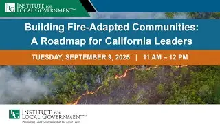 Sept. 9, 2025 - Building Fire-Adapted Communities: A Roadmap for California Leaders