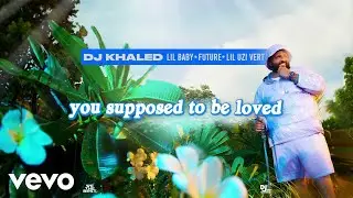 DJ Khaled, Lil Baby, Future - SUPPOSED TO BE LOVED (Lyric Video) ft. Lil Uzi Vert