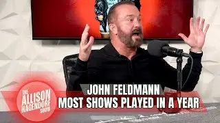 JOHN FELDMANN - Most Shows Played In A Year - The Allison Hagendorf Show
