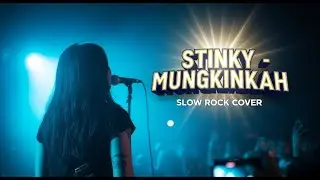 🔥 STINKY - MUNGKINKAH | Slow Rock Version | Versi Cewek Ini Candu Banget! 🎧
