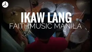 Ikaw lang | Faithmusic Manila | Drum cam