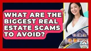 What Are The Biggest Real Estate Scams To Avoid? - Home Buyers and Sellers Guide