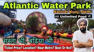 Atlantic Water Park Delhi | सस्ता, शानदार और Unlimited Food 🍽️ | Ticket Price, Timing & Review