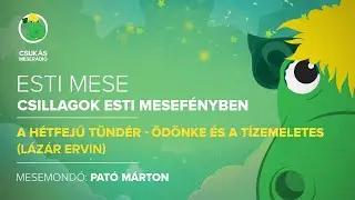 Esti mese | L&aacute;z&aacute;r Ervin: A h&eacute;tfejű t&uuml;nd&eacute;r - &Ouml;d&ouml;nke &eacute;s a t&iacute;zemeletes | Csuk&aacute;s Meser&aacute;di&oacute;
