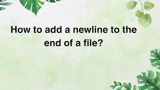 How to add a newline to the end of a file?