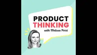 Dear Melissa - Answering Questions About Three Types of Product Management, Articulating Strategy...