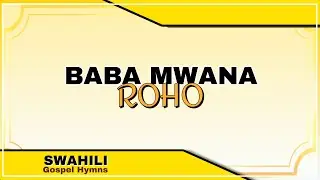 Baba, Mwana, Roho | Holy Holy Holy God Almighty | Swahili Gospel Hymns #SwahiliHymns #HolyHolyHoly